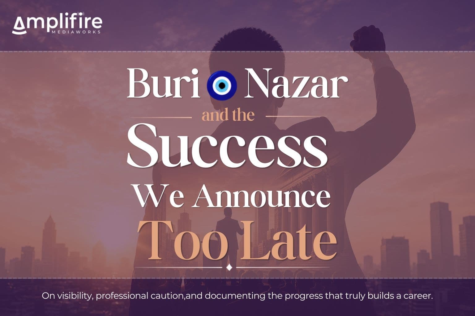 Buri Nazar And The Success We Announce Too Late